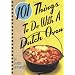 101 Things to Do with a Dutch Oven (101 Things to Do with A...)