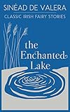 The enchanted lake : classic Irish fairy stories