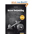 Natural Bodybuilding: Trainingsplanung, Ern�hrungsstrategien, �bungskatalog