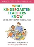 What Kindergarten Teachers Know: Practical and Playful Ways for Parents to Help Children Listen, Learn, and Cooperate at Home