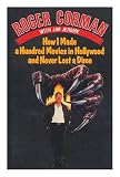 How I made a hundred movies in Hollywood and never lost a dime