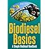 Bio Diesel Basics: A Simple Bio Diesel Handbook