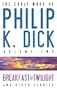 The Early Work of Philip K. Dick, Volume 2: Breakfast at Twilight and Other Stories