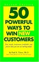 50 Powerful Ways to Win New Customers: Fast, Simple, Inexpensive, Profitable and Proven Ideas You Can Use Starting Today!