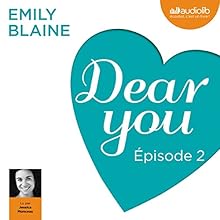 Dear you : Épisode 2 | Livre audio Auteur(s) : Emily Blaine Narrateur(s) : Jessica Monceau