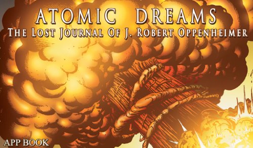ATOMIC DREAMS : THE LOST JOURNAL OF J. ROBERT OPPENHEIMER (APP BOOK)