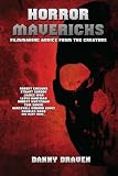 HORROR MAVERICKS: Filmmaking Advice From The Creators (Volume 1)