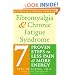 Fibromyalgia and Chronic Fatigue Syndrome: Seven Proven Steps to Less Pain and More Energy