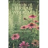 The Book of Herbal Wisdom: Using Plants as Medicines