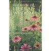 The Book of Herbal Wisdom: Using Plants as Medicines