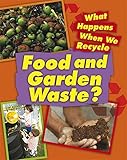 What happens when we recycle food and garden waste?