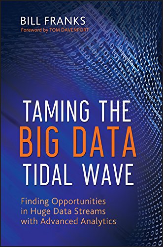 Taming The Big Data Tidal Wave: Finding Opportunities in Huge Data Streams with Advanced Analytics (Wiley and SAS Business Series)