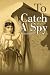 To Catch A Spy
