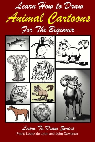 Learn How to Draw Animal Cartoons for the Beginner (Learn to Draw) (Volume 25)