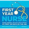First Year Nurse: Wisdom, Warnings, and What I Wish I'd Known My First 100 Days on the Job
