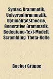 Syntax: Grammatik, Universalgrammatik, Optimalitatstheorie, Generative Grammatik, Bedeutung-Text-Modell, Scrambling, Theta-Rol-
