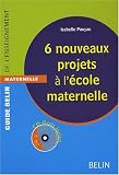 6 nouveaux projets à l\'école maternelle (1Cédérom)