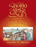 Singing to the sun : a fairy tale