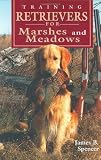 Training Retrievers for the Marshes and Meadows
