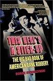 This Heres a Stick-Up: The Big Bad Book of American Bank Robbery