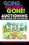 Going Going Gone! Auctioning Your Home for Top Dollar Going Going Gone! Auctioning Your Home for Top Dollar