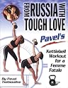 From Russia with Tough Love: Pavel's Kettlebell Workout for a Femme Fatale