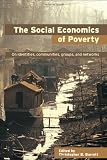 The Social Economics of Poverty  On Identities, Communities, Groups and Networks (Priorities for Development Economics)