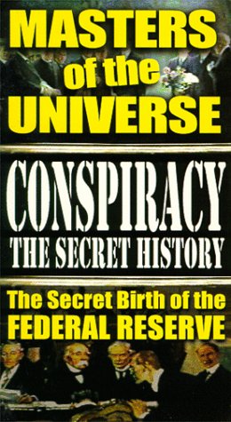 Conspiracy The Secret History, Vol. 1 -  Masters of the Universe: The Secret Birth of The Federal Reserve [VHS]