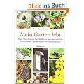 Mein Garten lebt. V�gel, Schmetterlinge, Igel, Wildbienen und andere n�tzliche Tiere ansiedeln. Bauanleitungen und Gestaltungsideen