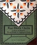 Four-Block Quilts: Echoes of History, Pieced Boldly & Appliqued Freely