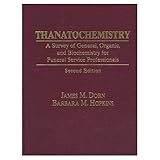 thanatochemistry a survey of general organic and biochemistry for funeral service professionals