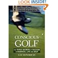 Conscious Golf: The Three Secrets of Success in Business, Life and Golf by Gay Hendricks
