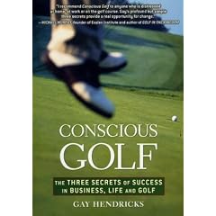 Conscious Golf: The Three Secrets of Success in Business, Life and Golfe