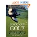 Conscious Golf: The Three Secrets of Success in Business, Life and Golf