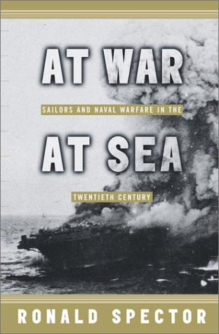 At War at Sea - Sailors and Naval Combat in the Twentieth Century  - Ronald H. Spector 