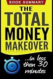 The Total Money Makeover: Summarized for Busy People (The Total Money Makeover, Dave Ramsey)