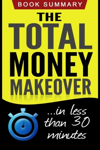 The Total Money Makeover: Summarized for Busy People (The Total Money Makeover, Dave Ramsey)