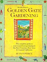 Golden Gate Gardening: Year-Round Food Gardening in the San Francisco Bay Area and Coastal California