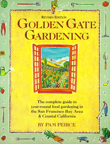 Golden Gate Gardening: Year-Round Food Gardening in the San Francisco Bay Area and Coastal California