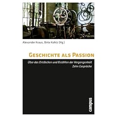 Geschichte als Passion: �ber das Entdecken und Erz�hlen der Vergangenheit Zehn Gespr�che