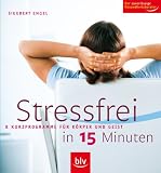 Produkt-Bild: Stressfrei in 15 Minuten!: 8 Kurzprogramme f&uuml;r K&ouml;rper und Geist