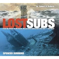 Lost Subs: From the Hunley to the Kursk, the Greatest Submarines Ever Lost-And Found