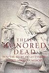 These Honored Dead: How The Story Of Gettysburg Shaped American Memory