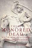 These Honored Dead: How the Story of Gettysburg Shaped American Memory