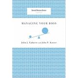 Managing Your Boss (Harvard Business Review Classics)by John J Gabarro