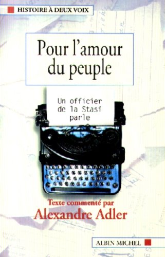 Pour l amour du peuple : Un officier de la Stasi parle