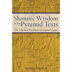 Shamanic Wisdom in the Pyramid Texts: The Mystical Tradition of Ancient Egypt