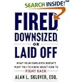 Fired, Downsized, or Laid Off: What Your Employer Doesn't Want You to Know About How to Fight Back