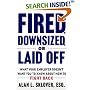 Fired, Down-Sized, or Laid-Off: What Your Employer Doesn't Want You to Know About How to Fight Back