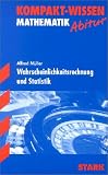 Kompakt-Wissen Gymnasium: Kompakt-Wissen Abitur. Mathematik. Wahrscheinlichkeitsrechung und Statistik. (Lernmaterialien)
